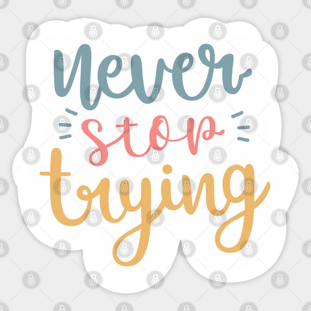 Never stop trying Sticker by dollartrillz